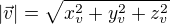 $|\vec{v}|=\sqrt{x_{v}^{2}+y_{v}^{2}+z_{v}^{2}}$