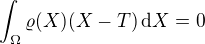 $\int_{\Omega}\varrho(X)(X-T) \,\mathrm{d}X = 0$