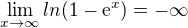 $\lim_{x\to \infty }ln(1-\mathrm{e}^{x})=-\infty $