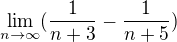 $\lim_{n\to\infty }(\frac{1}{n+3}-\frac{1}{n+5})$