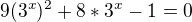 $9(3^{x})^{2}+8*3^{x}-1=0$