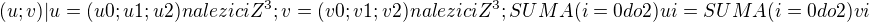 ${{(u; v) | u = (u0; u1; u2) nalezici Z^3; v = (v0; v1; v2) nalezici Z^3;SUMA (i=0 do 2) ui = SUMA (i=0 do 2) vi}}$