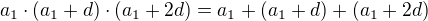 $a_{1}\cdot (a_{1}+d)\cdot (a_{1}+2d) = a_{1}+ (a_{1}+d)+ (a_{1}+2d)$