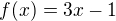 $f(x)=3x-1$