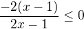 $\frac{-2(x-1)}{2x-1}\le0$