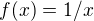 $f(x)= 1/x$