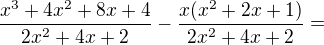 $\frac{x^3+4x^2+8x+4}{2x^2+4x+2}-\frac{x(x^2+2x+1)}{2x^2+4x+2} = $