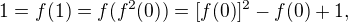 $1=f(1)=f(f^2(0))=[f(0)]^2-f(0)+1,$