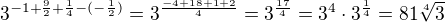 $3^{-1+\frac{9}{2}+\frac{1}{4}-(-\frac{1}{2})}=3^{\frac{-4+18+1+2}{4}}=3^{\frac{17}{4}}=3^{4}\cdot 3^{\frac{1}{4}}=81\sqrt[4]{3}$