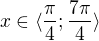 $x\in \langle\frac{\pi }{4};\frac{7\pi }{4}\rangle$