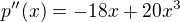$p''(x)=-18x+20x^3$