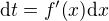 $\mathrm{d}t=f^{\prime}{\left(x\right)}\mathrm{d}x$