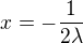 $x=-\frac{1}{2\lambda}$