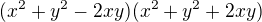 $(x^{2}+y^{2}-2xy)(x^{2}+y^{2}+2xy)$