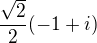 $\frac {\sqrt 2}2 (-1+i)$