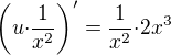 $\(u{\cdot}\frac{1}{x^2}\)'=\frac{1}{x^2}{\cdot}2x^3$