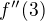 $f''(3)$