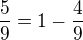 $\frac{5}{9}=1-\frac{4}{9}$