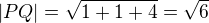 $|PQ|=\sqrt{1+1+4}=\sqrt6$