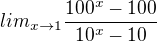 $lim_{x \rightarrow 1}\frac{100^x-100}{10^x-10}$