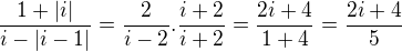 $\frac{1+|i|}{i-|i-1|}=\frac{2}{i-2}.\frac{i+2}{i+2}=\frac{2i+4}{1+4}=\frac{2i+4}{5}$