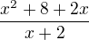 $\frac{x^{2}+8+2x}{x+2}$