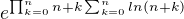 $e^{\prod_{k=0}^{n}n+k\sum_{k=0}^{n}ln(n+k)}$