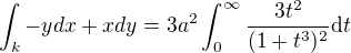 $\int_k -ydx+xdy = 3a^2\int_{0}^{\infty} \frac{3t^2}{(1+t^3)^2}\mathrm{d}t$
