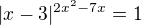 $|x-3|^{2x^2-7x} = 1$