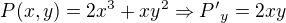 $P(x,y)=2x^3+xy^2\Rightarrow{P'}_y=2xy$