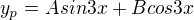$y_{p}=Asin3x+Bcos3x$