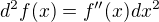$d^{2}f(x) = f''(x) dx^{2}$