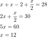 $x+x-2+\frac x2=28\nl2x+\frac x2=30\nl5x=60\nlx=12$