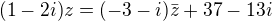 $(1-2i)z=(-3-i)\bar{z}+37-13i$