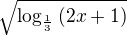 $\sqrt{\log_\frac{1}{3}{(2x+1)}}$
