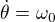 $\dot{\theta} = \omega_0$