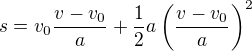 $s=v_0\frac{v-v_0}a+\frac12a\left(\frac{v-v_0}a\right)^2$