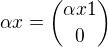$\alpha x={\alpha x1\choose 0}$