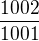 $\frac{1002}{1001}$
