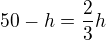 $50-h=\frac{2}{3}h$