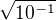 $ \sqrt{10^{-1}} $