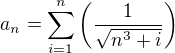 $a_n=\sum_{i=1}^n \left( \frac{1}{\sqrt{n^{3}+i}}\right)$