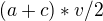 $(a+ c)*v/2$