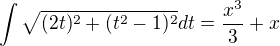 $\int\sqrt{(2t)^2+(t^2-1)^2}dt=\frac{x^3}{3}+x$