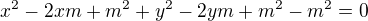 $x^{2}-2xm+m^{2}+y^{2}-2ym+m^{2}-m^{2}=0$