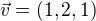 $\vec{v} = (1,2,1)$