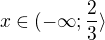 $x\in (-\infty ;\frac{2}{3}\rangle$