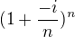 $(1+\frac {-i}n)^n$