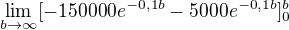$\lim_{b\to\infty }[-150000e^{-0,1b}-5000e^{-0,1b}]_{0}^{b}$