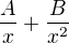 $\frac{A}{x}+\frac{B}{x^2}$
